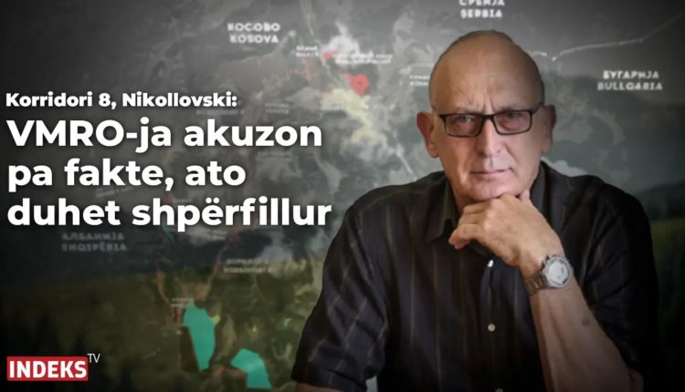 Korridori 8, Nikollovski: VMRO-ja akuzon pa fakte, ato duhet shpërfillur!
