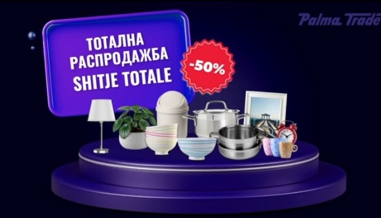 Po ndodhë në “Palma Trade”, SHITJE TOTALE ME ZBRITJET MË TË MËDHA