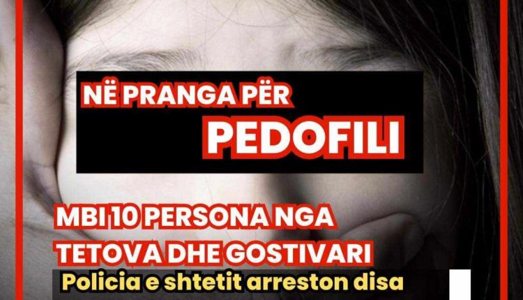 Arrestohen 10 persona nga Tetova dhe Gostivari për pedofoli