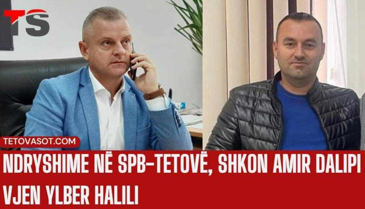 Ndryshime në SPB-në e Tetovës, shkon Amir Dalipi vjen Ylber Halili