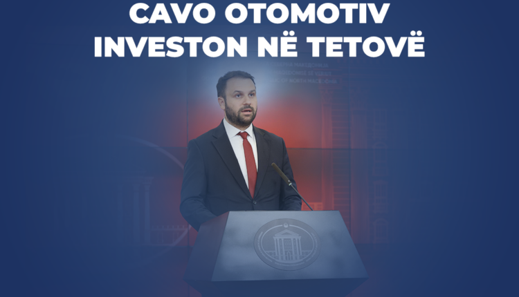 VLEN: Kompania Cavo Otomotiv investon 20 milionë euro në Zonën e Lirë Ekonomike të Tetovës