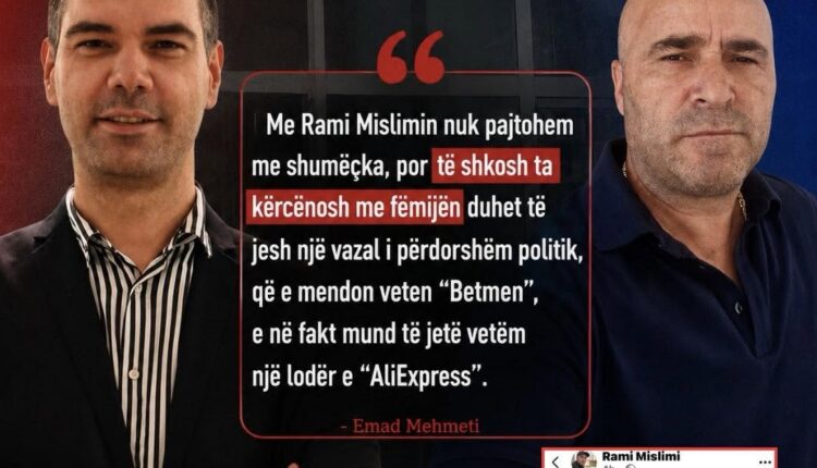 Emad Mehmeti dënon kërcënimet ndaj Rami Mislimit: Ta kërcënosh me fëmijën duhet të jesh një vazal i përdorshëm politik, që e mendon veten ‘Betmen’, e në fakt mund të jetë vetëm një lodër e ‘AliExpress’