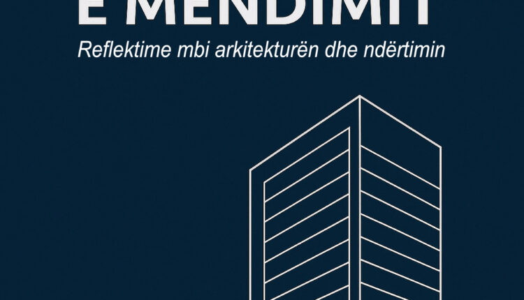 “Struktura e mendimit ” – një reflektim mbi arkitekturën, trashëgiminë, ndërtimin dhe identitetin